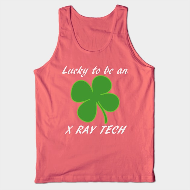 St Patty's Day Lucky to be an X-Ray Tech Black Font Tank Top by Humerushumor